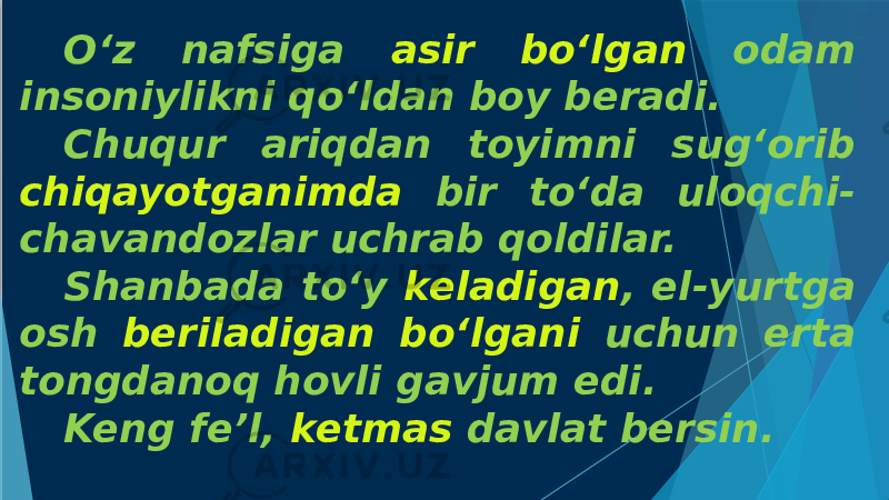 O‘z nafsiga asir bo‘lgan odam insoniylikni qo‘ldan boy beradi. Chuqur ariqdan toyimni sug‘orib chiqayotganimda bir to‘da uloqchi- chavandozlar uchrab qoldilar. Shanbada to‘y keladigan , el-yurtga osh beriladigan bo‘lgani uchun erta tongdanoq hovli gavjum edi. Keng fe’l, ketmas davlat bersin. 