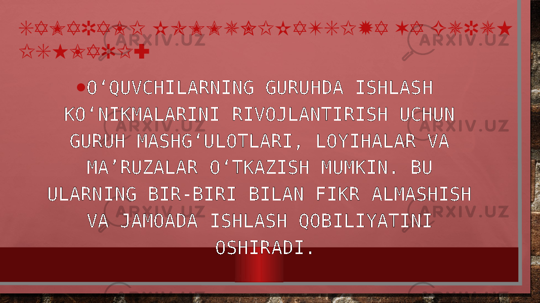 SAMARALI KOMMUNIKATSIYA VA GURUH ISHLARI: • O‘QUVCHILARNING GURUHDA ISHLASH KO‘NIKMALARINI RIVOJLANTIRISH UCHUN GURUH MASHG‘ULOTLARI, LOYIHALAR VA MA’RUZALAR O‘TKAZISH MUMKIN. BU ULARNING BIR-BIRI BILAN FIKR ALMASHISH VA JAMOADA ISHLASH QOBILIYATINI OSHIRADI. 