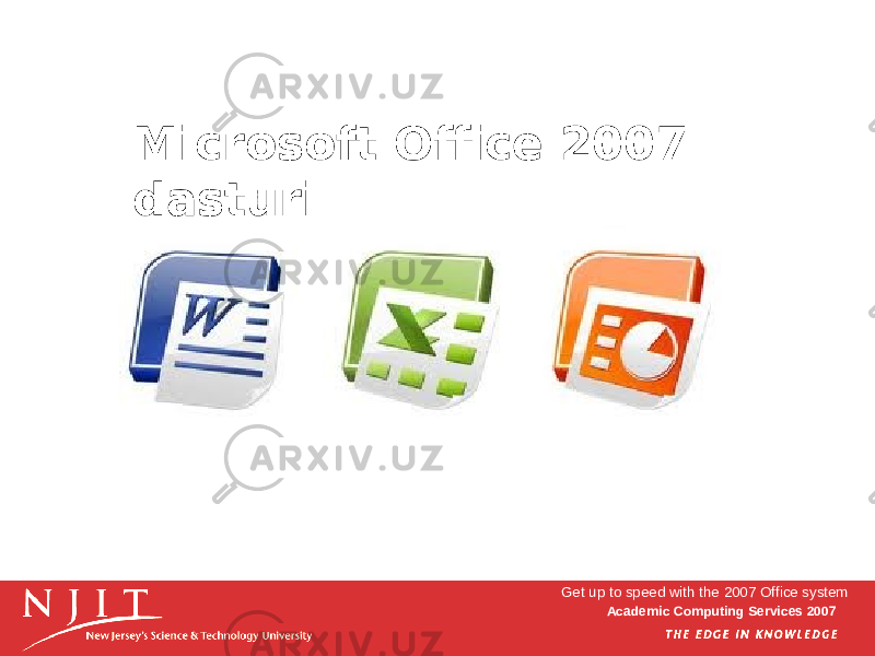 Academic Computing Services 2007Microsoft Office 2007 dasturi Get up to speed with the 2007 Office system 