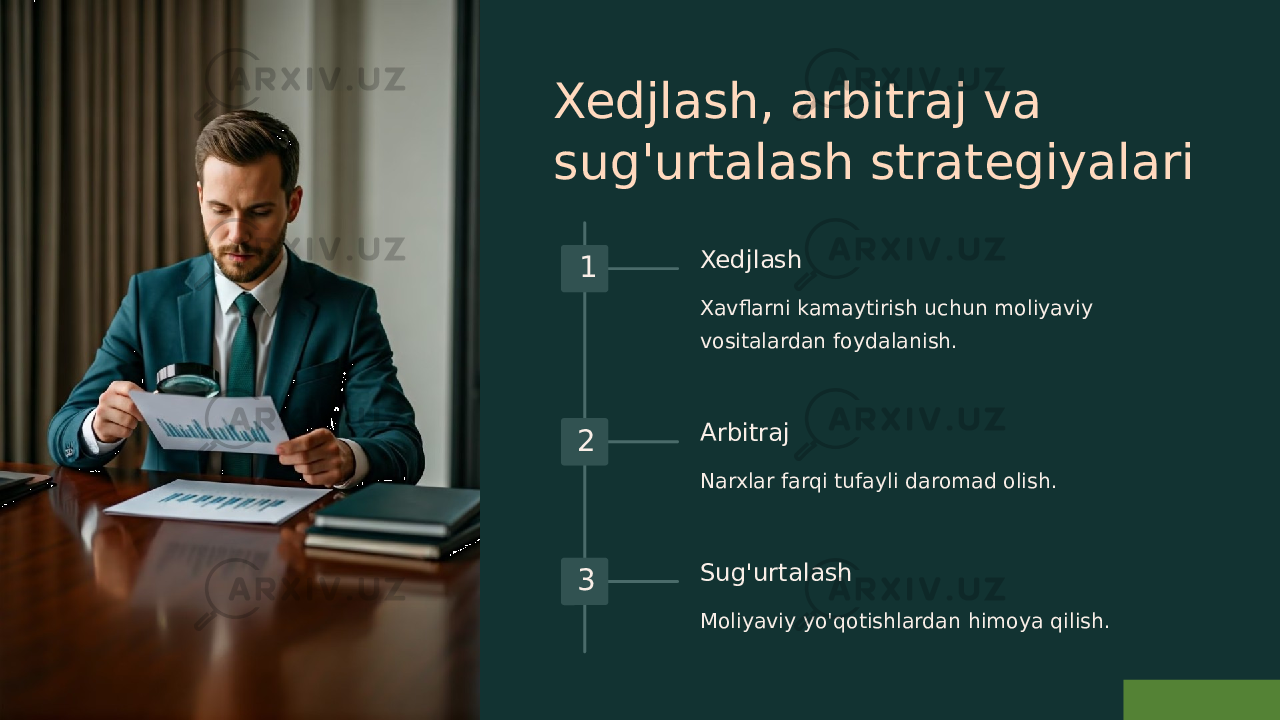 Xedjlash, arbitraj va sug&#39;urtalash strategiyalari 1 Xedjlash Xavflarni kamaytirish uchun moliyaviy vositalardan foydalanish. 2 Arbitraj Narxlar farqi tufayli daromad olish. 3 Sug&#39;urtalash Moliyaviy yo&#39;qotishlardan himoya qilish. 