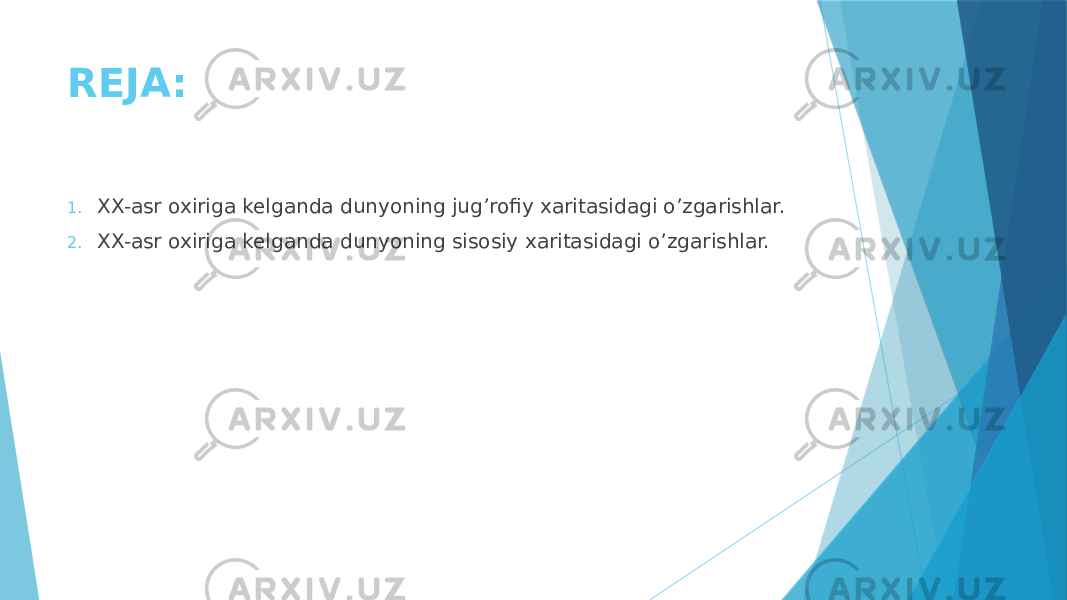 REJA: 1. XX-asr oxiriga kelganda dunyoning jug’rofiy xaritasidagi o’zgarishlar. 2. XX-asr oxiriga kelganda dunyoning sisosiy xaritasidagi o’zgarishlar. 