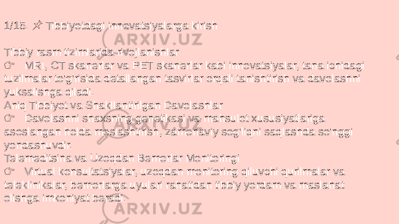 1/15. Tibbiyotdagi innovatsiyalarga kirish &#55357;&#56524; Tibbiy rasm tizimlarida rivojlanishlar &#55357;&#56393; MRI, CT skanerlar va PET skanerlar kabi innovatsiyalar, tana ichidagi tuzilmalar to&#39;g&#39;risida detallangan tasvirlar orqali tanishtirish va davolashni yuksalishga qiladi. Aniq Tibbiyot va Shakllantirilgan Davolashlar &#55357;&#56393; Davolashni shaxsning genetikasi va mahsulot xususiyatlariga asoslangan holda moslashtirish, zamonaviy sog&#39;liqni saqlashda so&#39;nggi yondashuvdir. Telemeditsina va Uzoqdan Bemorlar Monitoringi &#55357;&#56393; Virtual konsultatsiyalar, uzoqdan monitoring qiluvchi qurilmalar va teleklinikalar, bemorlarga uyulari rahatidan tibbiy yordam va maslahat olishga imkoniyat beradi. 