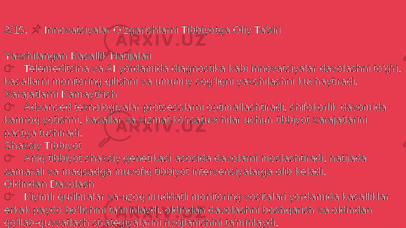 3/15. Innovatsiyalar O&#39;zgarishlarni Tibbiyotga Oliy Ta&#39;siri &#55357;&#56524; Yaxshilangan Kasallik Natijalari &#55357;&#56393; Telemeditsina va AI yordamida diagnostika kabi innovatsiyalar davolashni to&#39;g&#39;ri, kasallarni monitoring qilishni va umumiy sog&#39;liqni yaxshilashni kuchaytiradi. Xarajatlarni Kamaytirish &#55357;&#56393; Advansed texnologiyalar protsesslarni optimallashtiradi, shifokorlik davomida kamroq yotishni, kasallar va xizmat ko&#39;rsatuvchilar uchun tibbiyot xarajatlarini pastga tushiradi. Shaxsiy Tibbiyot &#55357;&#56393; Aniq tibbiyot shaxsiy genetikasi asosida davolarni moslashtiradi, natijada samarali va maqsadga muvofiq tibbiyot intervensiyalarga olib keladi. Oldindan Davolash &#55357;&#56393; Kiyimli qurilmalar va uzoq muddatli monitoring vositalari yordamida kasalliklar erkak paydo bo&#39;lishini ta&#39;minlaydi, oldindan davolashni boshqarish va oldindan qo&#39;llab-quvvatlash strategiyalarini rivojlanishini ta&#39;minlaydi. 