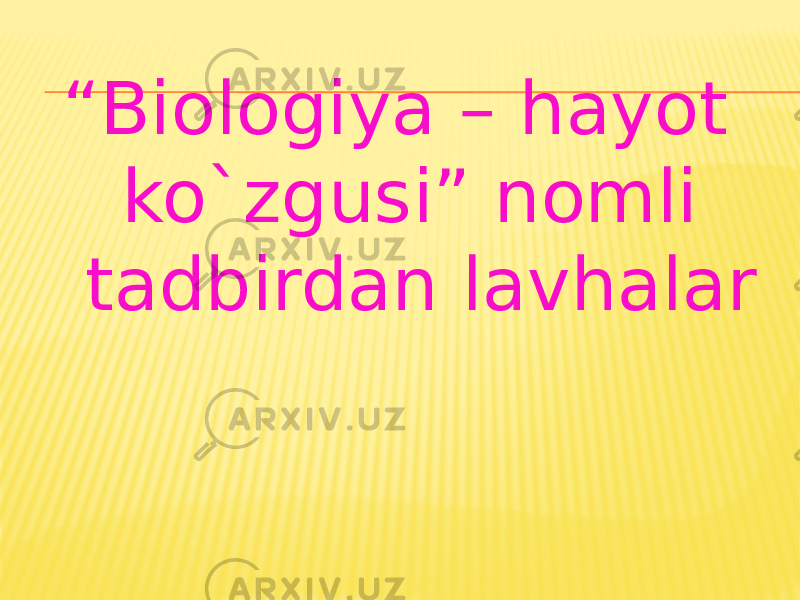 “ Biologiya – hayot ko`zgusi” nomli tadbirdan lavhalar 
