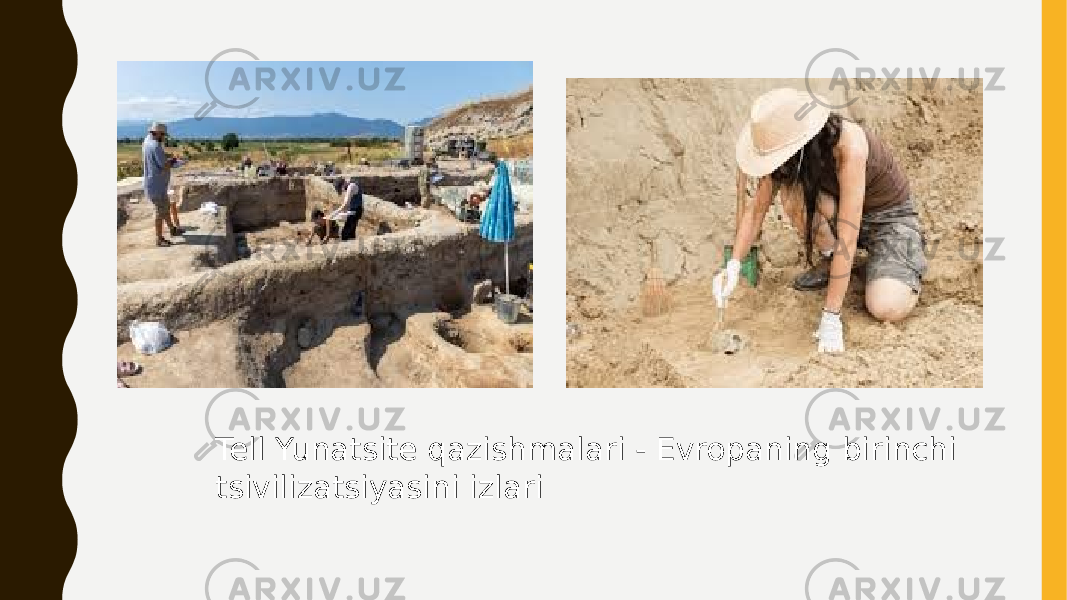 Tell Yunatsite qazishmalari - Evropaning birinchi tsivilizatsiyasini izlari 