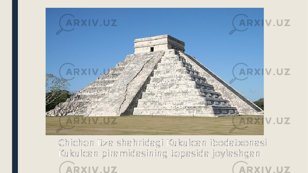 Chichen Itza shahridagi Kukulcan ibodatxonasi Kukulcan piramidasining tepasida joylashgan 