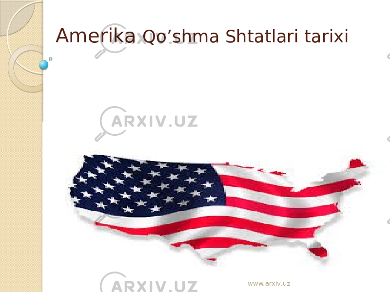 Amerika Qo’shma Shtatlari tarixi www.arxiv.uz 