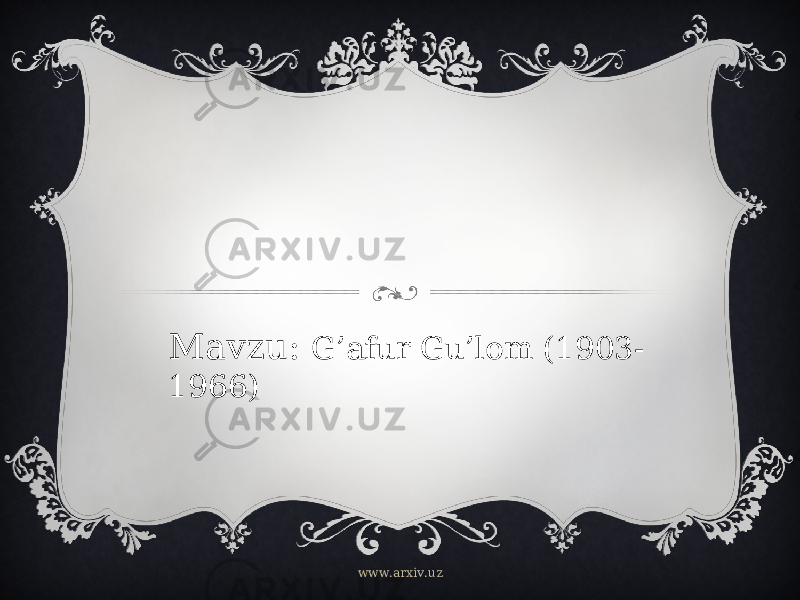 Mavzu: G’afur Gu’lom (1903- 1966) www.arxiv.uz 