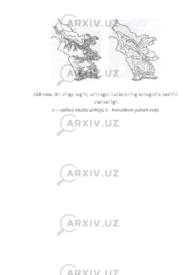  13.8-rasm. B ir-biriga bog&#39;liq bo&#39;lmagan hodisalaming kartograflk tasvirini o&#39;xshashligi: a — qishloq ahoilisi zichligi; b - kartoshkani gullash vaqti. 