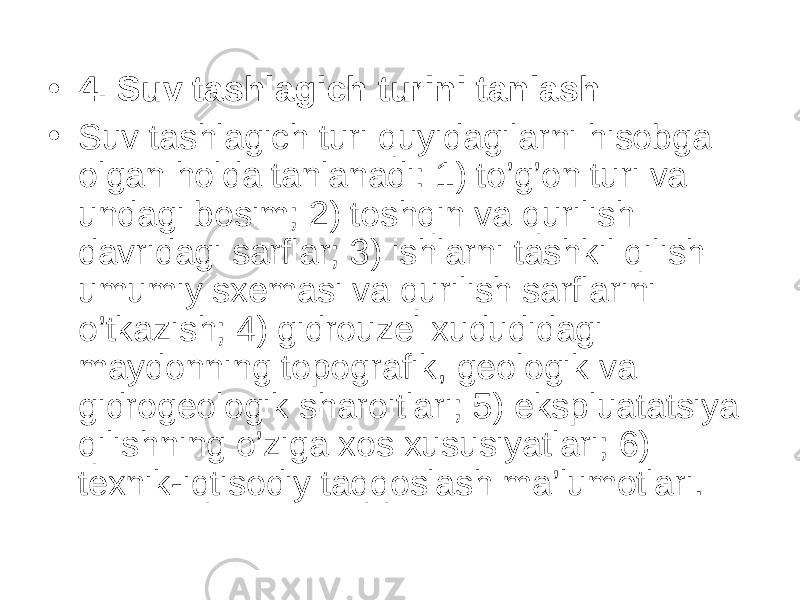 • 4. Suv tashlagich turini tanlash • Suv tashlagich turi quyidagilarni hisobga olgan holda tanlanadi: 1) to’g’on turi va undagi bosim; 2) toshqin va qurilish davridagi sarflar; 3) ishlarni tashkil qilish umumiy sxemasi va qurilish sarflarini o’tkazish; 4) gidrouzel xududidagi maydonning topografik, geologik va gidrogeologik sharoitlari; 5) ekspluatatsiya qilishning o’ziga xos xususiyatlari; 6) texnik-iqtisodiy taqqoslash ma’lumotlari. 