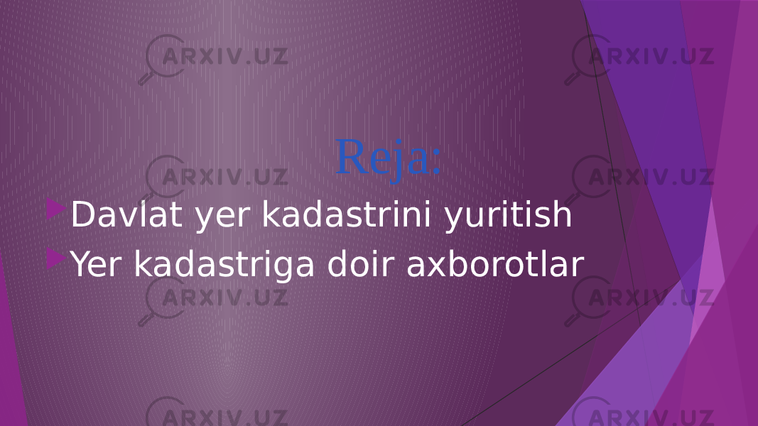 Reja:  Davlat yer kadastrini yuritish  Yer kadastriga doir axborotlar 