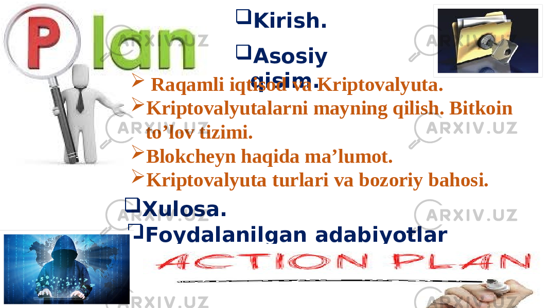  Kirish.  Asosiy qisim.  Raqamli iqtisod va Kriptovalyuta.  Kriptovalyutalarni mayning qilish. Bitkoin to’lov tizimi.  Blokcheyn haqida ma’lumot.  Kriptovalyuta turlari va bozoriy bahosi.  Foydalanilgan adabiyotlar ro’yxati. Xulosa. 