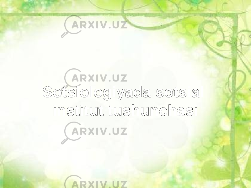 Sotsiologiyada sotsial institut tushunchasi 