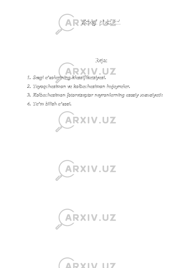 Sezgi a’zolari Reja: 1. Sezgi a’zolarining klassifikatsiyasi. 2. Tayoqchasimon va kolbachasimon hujayralar. 3. Kolbachasimon fotoretseptor neyronlarning asosiy xususiyati: 4. Ta’m bilish a’zosi. 