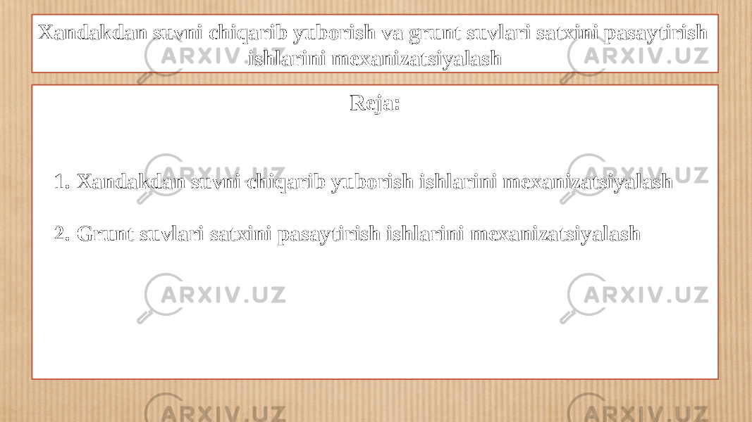 Xandakdan suvni chiqarib yuborish va grunt suvlari satxini pasaytirish ishlarini mexanizatsiyalash Reja: 1. Xandakdan suvni chiqarib yuborish ishlarini mexanizatsiyalash 2. Grunt suvlari satxini pasaytirish ishlarini mexanizatsiyalash 