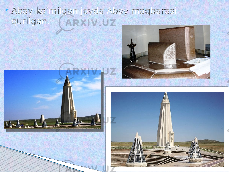  Abay ko’milgan joyda Abay maqbarasi qurilgan. 