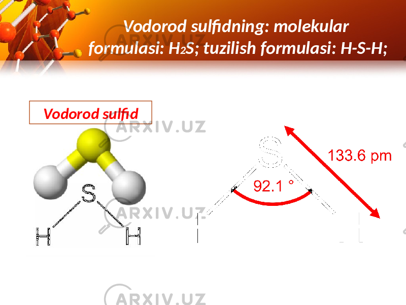 Vodorod sulfidning: molekular formulasi: H 2 S; tuzilish formulasi: H-S-H; Vodorod sulfid 