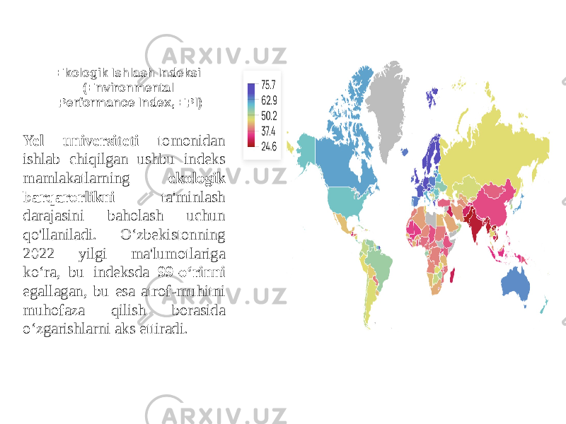 Ekologik Ishlash Indeksi (Environmental Performance Index, EPI) Yel universiteti tomonidan ishlab chiqilgan ushbu indeks mamlakatlarning ekologik barqarorlikni ta&#39;minlash darajasini baholash uchun qo&#39;llaniladi. O‘zbekistonning 2022 yilgi ma&#39;lumotlariga ko‘ra, bu indeksda 99-o‘rinni egallagan, bu esa atrof-muhitni muhofaza qilish borasida o‘zgarishlarni aks ettiradi. 