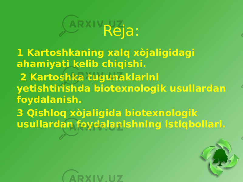 Reja: 1 Kartoshkaning xalq xòjaligidagi ahamiyati kelib chiqishi. 2 Kartoshka tugunaklarini yetishtirishda biotexnologik usullardan foydalanish. 3 Qishloq xòjaligida biotexnologik usullardan foydalanishning istiqbollari. 