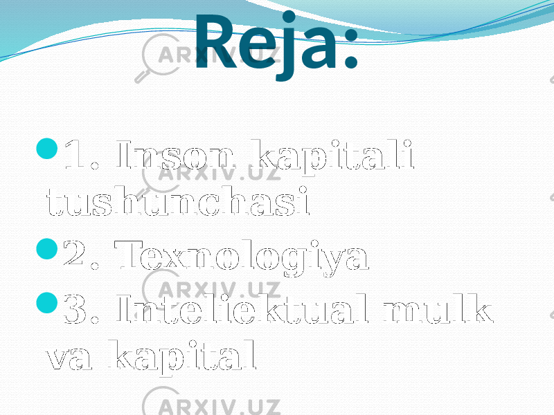 Reja:  1. Inson kapitali tushunchasi  2. Texnologiya  3. Inteliektual mulk va kapital 