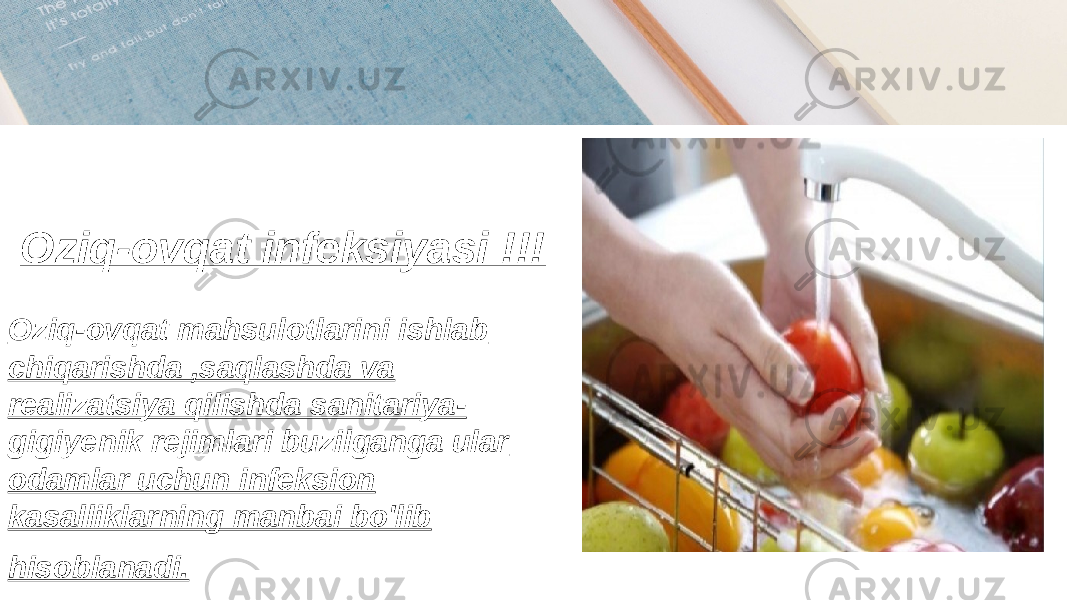  Oziq-ovqat infeksiyasi !!! Oziq-ovqat mahsulotlarini ishlab chiqarishda ,saqlashda va realizatsiya qilishda sanitariya- gigiyenik rejimlari buzilganga ular odamlar uchun infeksion kasalliklarning manbai bo&#39;lib hisoblanadi. 