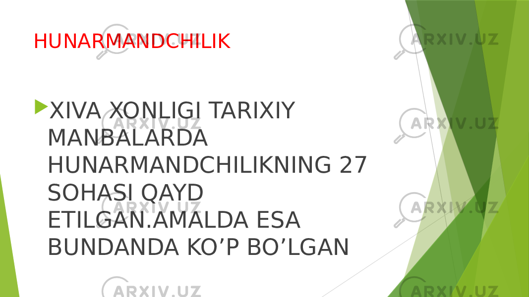 HUNARMANDCHILIK  XIVA XONLIGI TARIXIY MANBALARDA HUNARMANDCHILIKNING 27 SOHASI QAYD ETILGAN.AMALDA ESA BUNDANDA KO’P BO’LGAN 