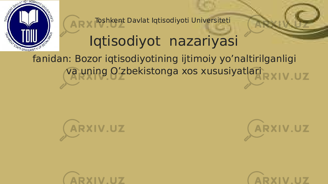 Toshkent Davlat Iqtisodiyoti Universiteti Iqtisodiyot nazariyasi fanidan: Bozor iqtisodiyotining ijtimoiy yo’naltirilganligi va uning O’zbekistonga xos xususiyatlari01 0E0F 09 16 0C 