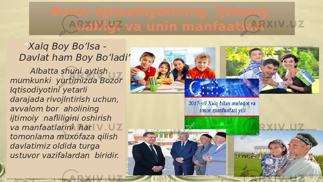  Bozor iqtisodiyotining ijtimoiy nafligi va unin manfaatlari “ Xalq Boy Bo’lsa - Davlat ham Boy Bo’ladi” Albatta shuni aytish mumkunki yurtimizda Bozor Iqtisodiyotini yetarli darajada rivojlntirish uchun, avvalom bor aholining ijtimoiy nafliligini oshirish va manfaatlarini har tomonlama muxofaza qilish davlatimiz oldida turga ustuvor vazifalardan biridir. 08 08 05 0F 09 2A 40 41 05 3615 180E 06 0B 131D 09 1D13 080218 0B 0E 