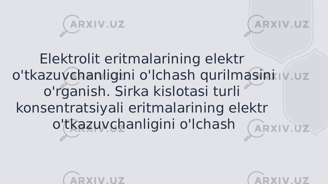 Elektrolit eritmalarining elektr o&#39;tkazuvchanligini o&#39;lchash qurilmasini o&#39;rganish. Sirka kislotasi turli konsentratsiyali eritmalarining elektr o&#39;tkazuvchanligini o&#39;lchash 