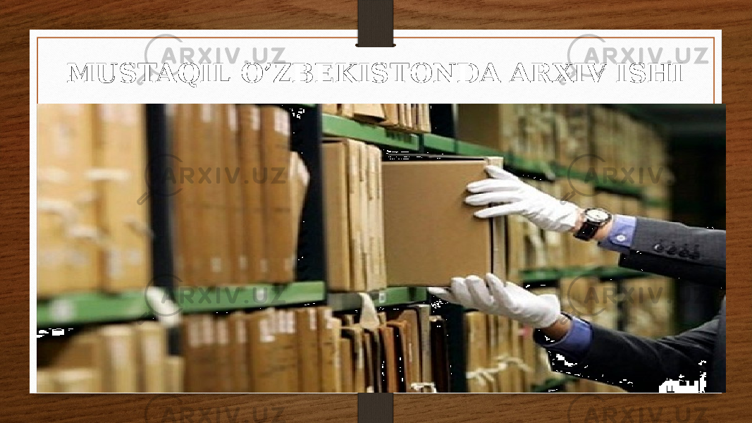 MUSTAQIL O’ZBEKISTONDA ARXIV ISHI 