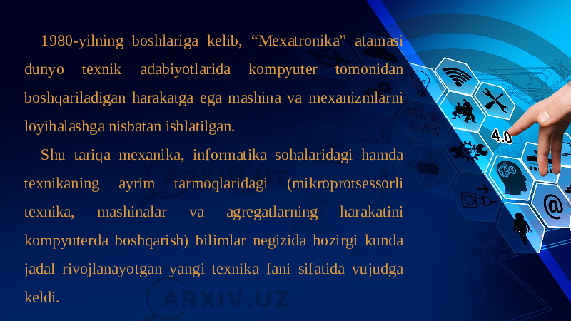 1980-yilning boshlariga kelib, “Mexatronika” atamasi dunyo texnik adabiyotlarida kompyuter tomonidan boshqariladigan harakatga ega mashina va mexanizmlarni loyihalashga nisbatan ishlatilgan. Shu tariqa mexanika, informatika sohalaridagi hamda texnikaning ayrim tarmoqlaridagi (mikroprotsessorli texnika, mashinalar va agregatlarning harakatini kompyuterda boshqarish) bilimlar negizida hozirgi kunda jadal rivojlanayotgan yangi texnika fani sifatida vujudga keldi. 