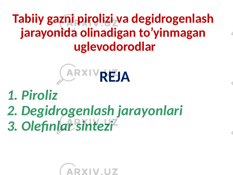 Tabiiy gazni pirolizi va degidrogenlash jarayonida olinadigan to’yinmagan uglevodorodlar REJA 1. Piroliz 2. Degidrogenlash jarayonlari 3. Olefinlar sintezi 