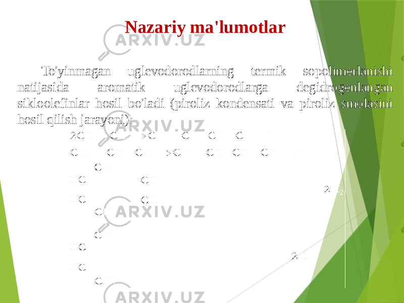 Nazariy ma&#39;lumotlar To&#39;yinmagan uglevodorodlarning termik sopolimerlanishi natijasida aromatik uglevodorodlarga degidrogenlangan sikloolefinlar hosil bo&#39;ladi (piroliz kondensati va piroliz smolasini hosil qilish jarayoni): 