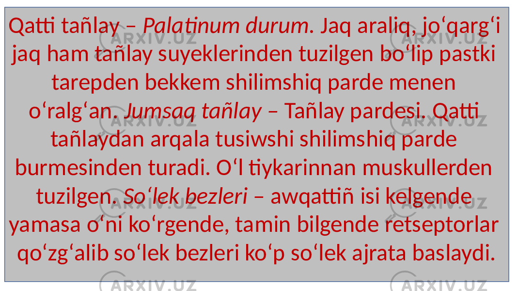 Qatti tañlay – Palatinum durum. Jaq araliq, joʻqargʻi jaq ham tañlay suyeklerinden tuzilgen boʻlip pastki tarepden bekkem shilimshiq parde menen oʻralgʻan. Jumsaq tañlay – Tañlay pardesi. Qatti tañlaydan arqala tusiwshi shilimshiq parde burmesinden turadi. Oʻl tiykarinnan muskullerden tuzilgen. Soʻlek bezleri – awqattiñ isi kelgende yamasa oʻni koʻrgende, tamin bilgende retseptorlar qoʻzgʻalib soʻlek bezleri koʻp soʻlek ajrata baslaydi. 