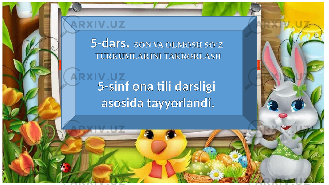 5-dars . SON VA OLMOSH SO‘Z TURKUMLARINI TAKRORLASH 5-sinf ona tili darsligi asosida tayyorlandi. 