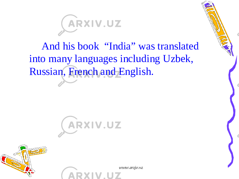  And his book “India” was translated into many languages including Uzbek, Russian, French and English. www.arxiv.uz 