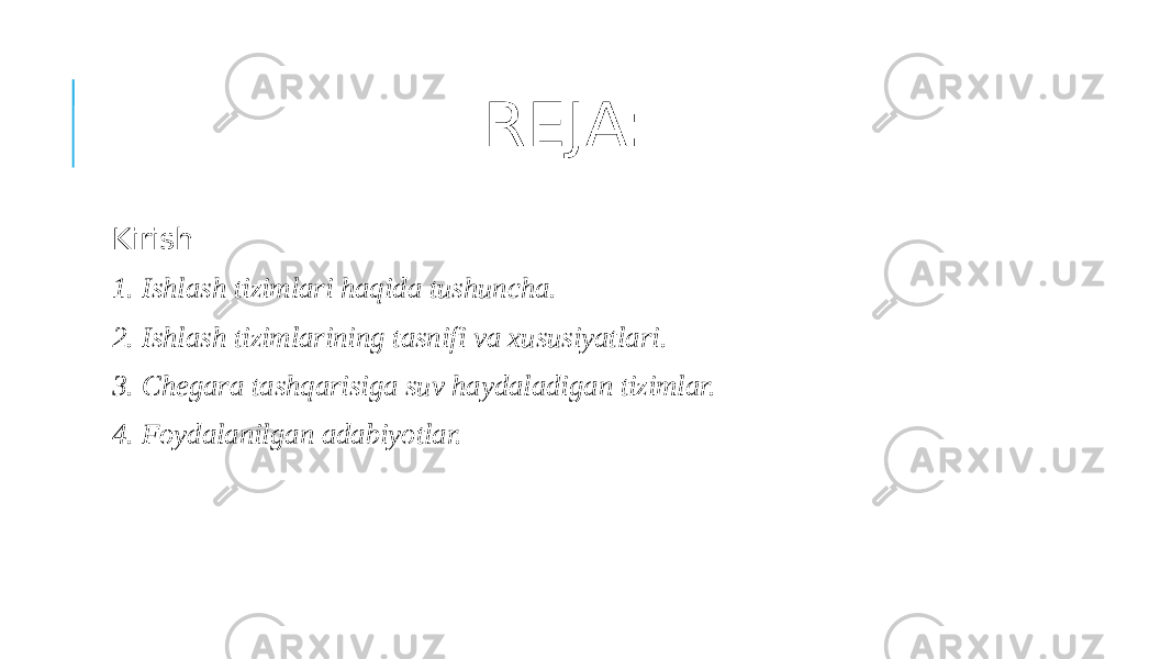 REJA: Kirish 1. Ishlash tizimlari haqida tushuncha. 2. Ishlash tizimlarining tasnifi va xususiyatlari. 3. Chegara tashqarisiga suv haydaladigan tizimlar. 4. Foydalanilgan adabiyotlar. 