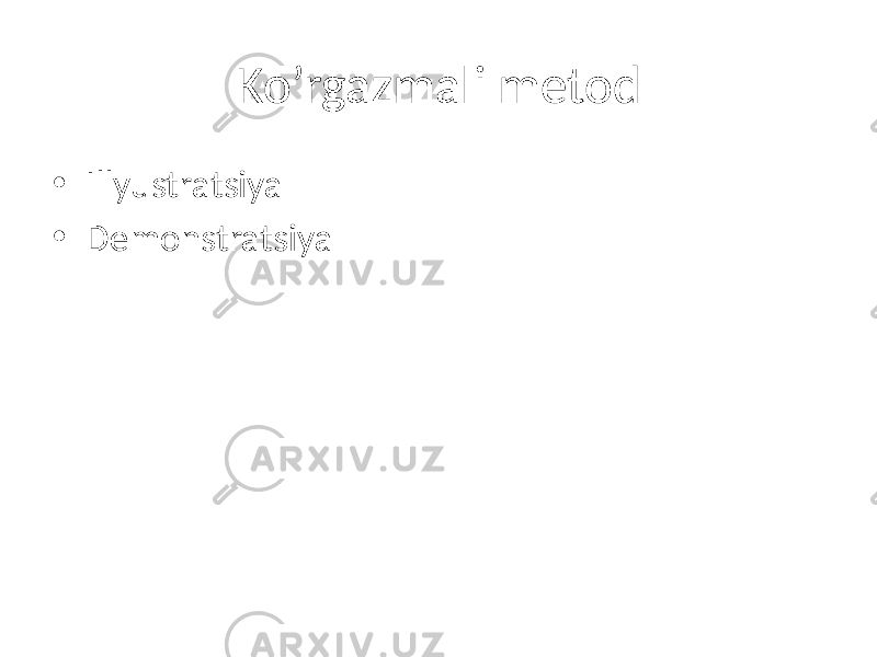 Ko’rgazmali metod • Illyustratsiya • Demonstratsiya 