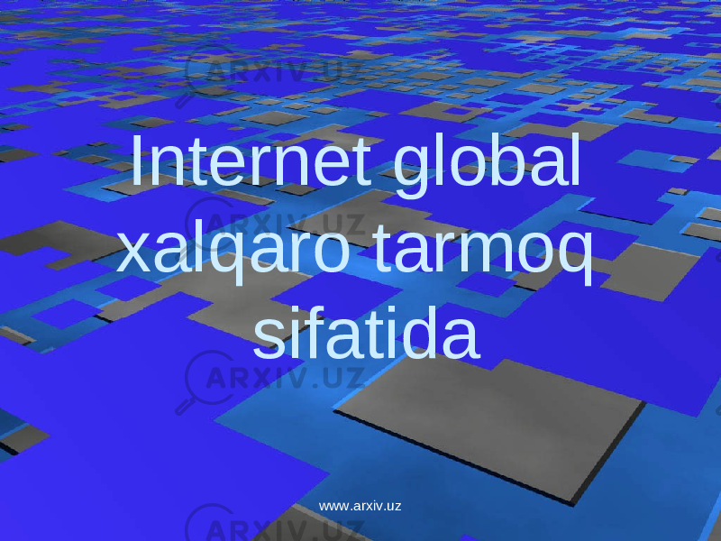 Internet global xalqaro tarmoq sifatida www.arxiv.uz 
