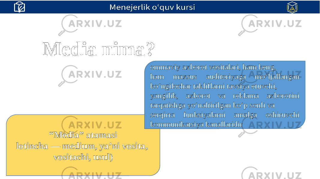 Media nima? “ Media” atamasi lotincha — medium, ya’ni vosita, vositachi, usul) ommaviy axborot vositalari, ham keng, ham maxsus auditoriyaga mo‘ljallangan ko‘ngilochar takliflarni tavsiya etuvchi, yangilik, axborot va reklama axborotini tarqatishga yo‘naltirilgan ko‘p sonli va serqirra funksiyalarni amalga oshiruvchi kommunikatsiya kanallaridir 