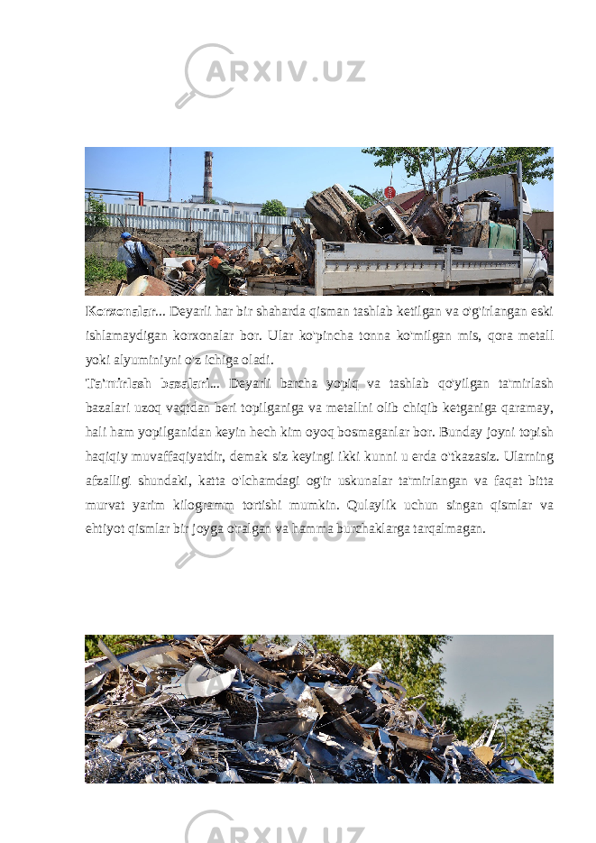 Korxonalar ... Deyarli har bir shaharda qisman tashlab ketilgan va o&#39;g&#39;irlangan eski ishlamaydigan korxonalar bor. Ular ko&#39;pincha tonna ko&#39;milgan mis, qora metall yoki alyuminiyni o&#39;z ichiga oladi. Ta&#39;mirlash bazalari ... Deyarli barcha yopiq va tashlab qo&#39;yilgan ta&#39;mirlash bazalari uzoq vaqtdan beri topilganiga va metallni olib chiqib ketganiga qaramay, hali ham yopilganidan keyin hech kim oyoq bosmaganlar bor. Bunday joyni topish haqiqiy muvaffaqiyatdir, demak siz keyingi ikki kunni u erda o&#39;tkazasiz. Ularning afzalligi shundaki, katta o&#39;lchamdagi og&#39;ir uskunalar ta&#39;mirlangan va faqat bitta murvat yarim kilogramm tortishi mumkin. Qulaylik uchun singan qismlar va ehtiyot qismlar bir joyga o&#39;ralgan va hamma burchaklarga tarqalmagan. 