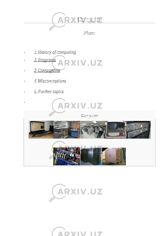 Computer Plan:  1   History of computing  2   Programs  3   Components  4   Misconceptions  5   Further topics  Computer 