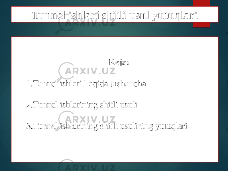 Reja: 1. Tunnel ishlari haqida tushuncha 2. Tunnel ishlarining shitli usuli 3. Tunnel ishlarining shitli usulining yutuqlariTunnel ishlari shitli usul yutuqlari 