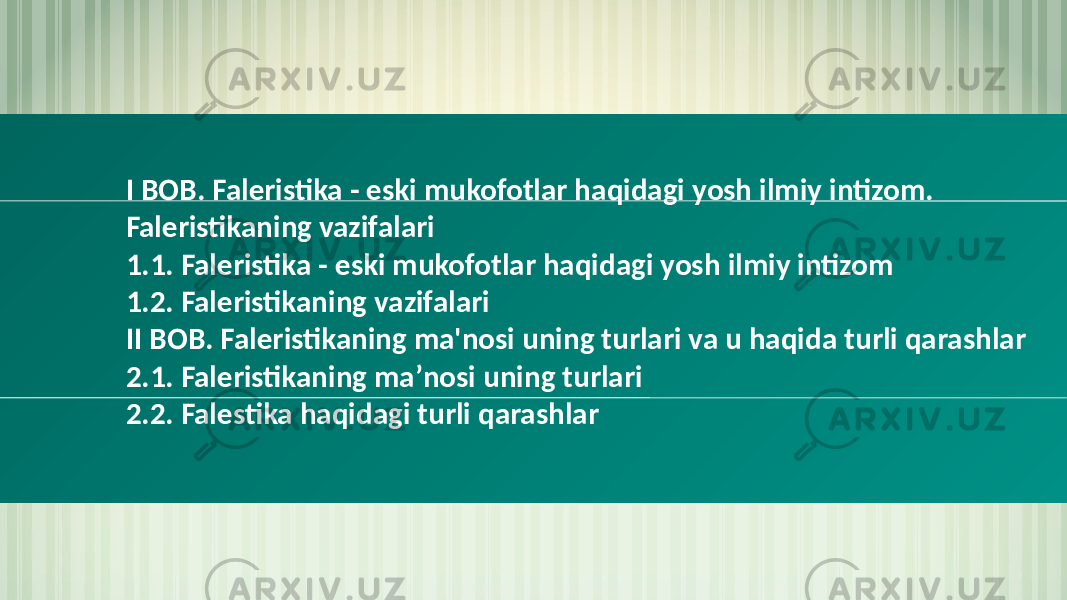 I BOB. Faleristika - eski mukofotlar haqidagi yosh ilmiy intizom. Faleristikaning vazifalari 1.1. Faleristika - eski mukofotlar haqidagi yosh ilmiy intizom 1.2. Faleristikaning vazifalari II BOB. Faleristikaning ma&#39;nosi uning turlari va u haqida turli qarashlar 2.1. Faleristikaning maʼnosi uning turlari 2.2. Falestika haqidagi turli qarashlar 