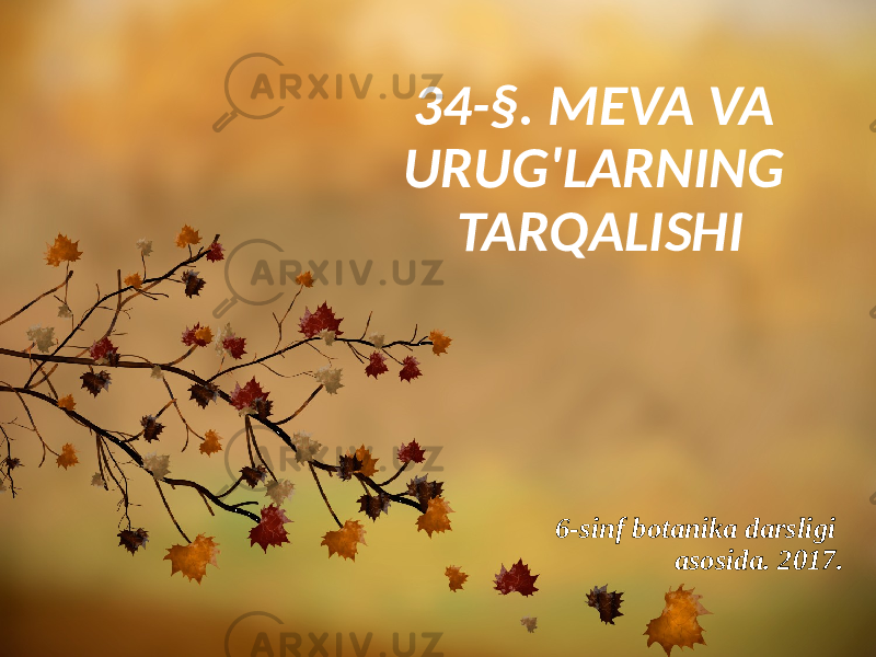 34-§. MEVA VA URUG&#39;LARNING TARQALISHI 6-sinf botanika darsligi asosida. 2017. 