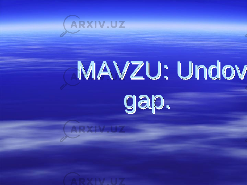 MAVZU: Undov MAVZU: Undov gap.gap. 