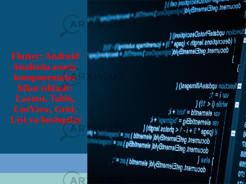 Flutter: Android Studioda asosiy komponentalar bilan ishlash: Layout, Table, ListView, Grid, List va boshqalar 