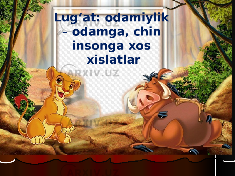 Lug‘at: odamiylik – odamga, chin insonga xos xislatlar 