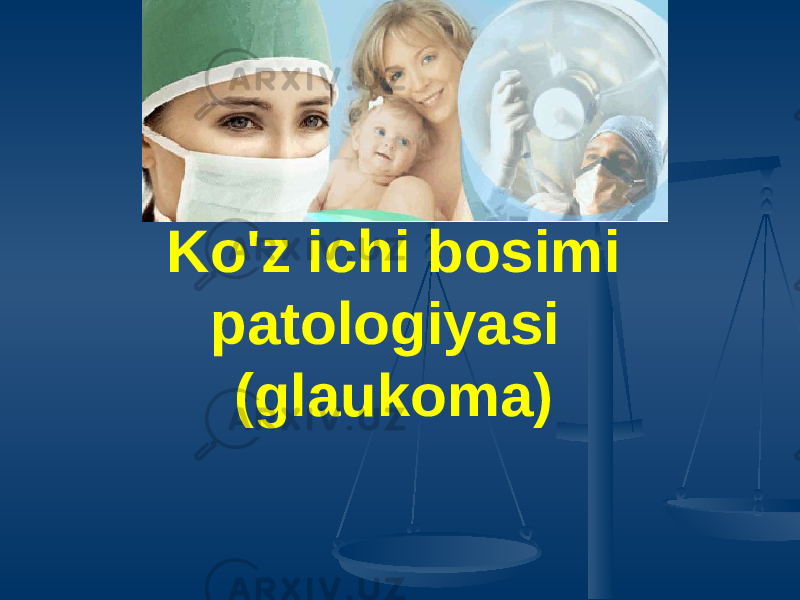 Ko&#39;z ichi bosimi patologiyasi (glaukoma) 