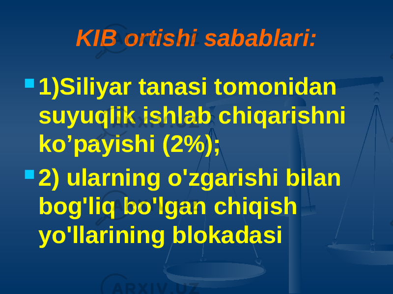 KIB ortishi sabablari:  1)Siliyar tanasi tomonidan suyuqlik ishlab chiqarishni ko’payishi (2%);  2) ularning o&#39;zgarishi bilan bog&#39;liq bo&#39;lgan chiqish yo&#39;llarining blokadasi 